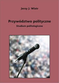 Chomikuj, ebook online Przywództwo polityczne. Jerzy Wiatr