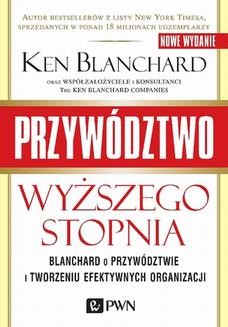 Chomikuj, ebook online Przywództwo wyższego stopnia. Blanchard o przywództwie i tworzeniu efektywnych organizacji. Ken Blanchard