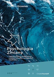 Ebook Psychologia Zmiany – najskuteczniejsze narzędzia pracy z ludzkimi emocjami, zachowaniami i myśleniem pdf