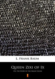 Chomikuj, ebook online Queen Zixi of Ix. Or, The Story of the Magic Cloak. L. Frank Baum