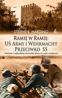 Chomikuj, ebook online Ramię w ramię: US Army i Wehrmacht przeciwko SS. Stephen Harding