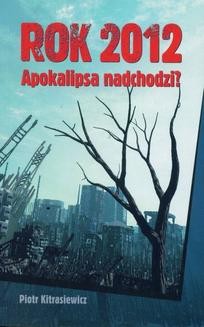 Chomikuj, ebook online Rok 2012. Apokalipsa nadchodzi?. Piotr Kitrasiewicz