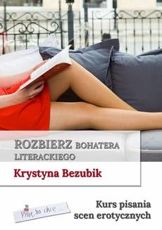 Ebook Rozbierz bohatera literackiego. Kurs pisania scen erotycznych pdf