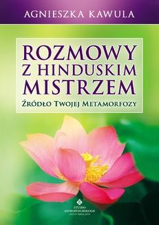 Chomikuj, ebook online Rozmowy z hinduskim mistrzem. Źródło twojej metamorfozy. Agnieszka Kawula