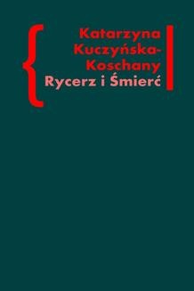 Chomikuj, ebook online Rycerz i Śmierć. O „Elegiach duinejskich” Rainera Marii Rilkego. Katarzyna Kuczyńska-Koschany