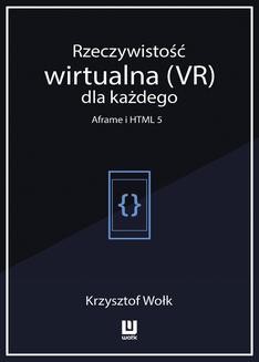 Chomikuj, ebook online Rzeczywistość wirtualna (VR) dla każdego – Aframe i HTML 5. Krzysztof Wołk