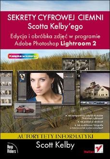Chomikuj, ebook online Sekrety cyfrowej ciemni Scotta Kelbyego. Edycja i obróbka zdjęć w programie Adobe Photoshop Lightroom 2. Scott Kelby