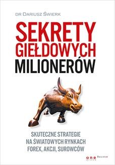 Chomikuj, ebook online Sekrety giełdowych milionerów. Skuteczne strategie na światowych rynkach Forex, akcji, surowców. Dariusz Świerk