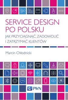Chomikuj, ebook online Service design po polsku. Jak przyciągnąć, zadowolić i zatrzymać klientów. Marcin Chłodnicki