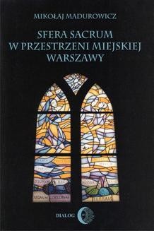 Chomikuj, ebook online Sfera sacrum w przestrzeni miejskiej Warszawy. Mikołaj Madurowicz
