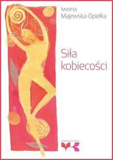 Chomikuj, ebook online Siła kobiecości. Iwona Majewska-Opiełka