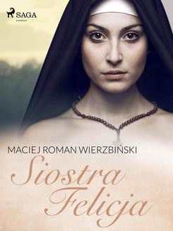 Chomikuj, ebook online Siostra Felicja. Maciej Roman Wierzbiński