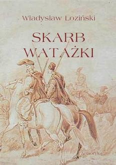 Chomikuj, ebook online Skarb watażki. Powieść z końca XVIII wieku. Władysław Łoziński