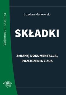 Chomikuj, ebook online Składki – zmiany, dokumentacja, rozliczenia z ZUS. Bogdan Majkowski