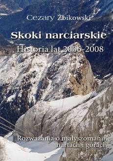 Chomikuj, ebook online Skoki narciarskie. Historia lat 2006-2008. Rozważania o małyszomanii, nartach i górach. Cezary Żbikowski
