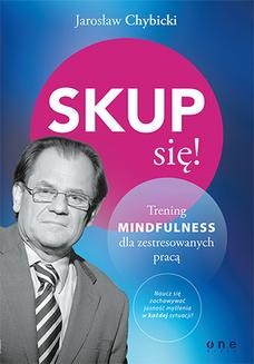 Chomikuj, ebook online Skup się! Trening mindfulness dla zestresowanych pracą. Jarosław Chybicki