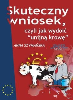 Chomikuj, ebook online Skuteczny wniosek, czyli jak wydoić unijną krowę. Anna Szymańska