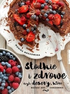 Chomikuj, ebook online Słodkie i zdrowe. Monika Mrozowska