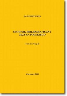 Chomikuj, ebook online Słownik bibliograficzny języka polskiego Tom 10 (Wyg-Ż). Jan Wawrzyńczyk