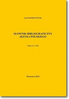 Chomikuj, ebook online Słownik bibliograficzny języka polskiego Tom 4 (L-Nić). Jan Wawrzyńczyk