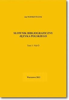 Chomikuj, ebook online Słownik bibliograficzny języka polskiego Tom 5 (Nid-Ó). Jan Wawrzyńczyk