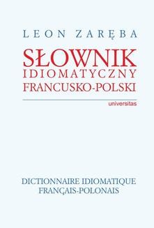 Chomikuj, ebook online Słownik idiomatyczny francusko-polski. Dictionnaire idiomatique francais-polonais. Leon Zaręba