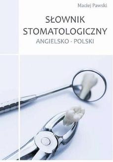 Chomikuj, ebook online Słownik stomatologiczny angielsko-polski. Maciej Pawski