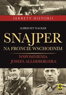Chomikuj, ebook online Snajper na froncie wschodnim. Wspomniennia Josefa Allerbergera. Albrecht Wacker