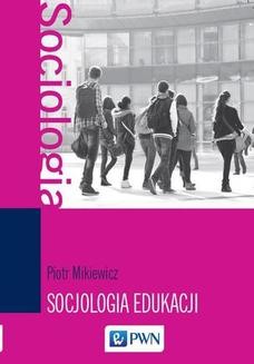 Chomikuj, ebook online Socjologia edukacji. Piotr Mikiewicz