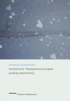 Chomikuj, ebook online Solidarność Niespełniony projekt polskiej demokracji. Ireneusz Krzemiński