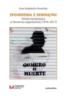 Chomikuj, ebook online Spojrzenia z zewnątrz. Witold Gombrowicz w literaturze argentyńskiej (1970–2017). Ewa Kobyłecka-Piwońska