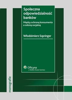 Chomikuj, ebook online Społeczna odpowiedzialność banków. Między ochroną konsumenta a osłoną socjalną. Włodzimierz Szpringer