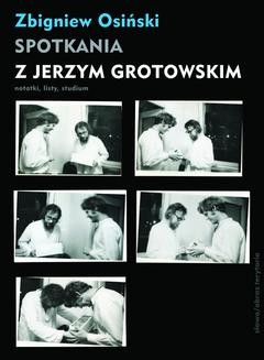 Chomikuj, ebook online Spotkania z Jerzym Grotowskim. Notatki, listy, studium. Zbigniew Osiński
