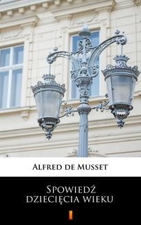 Chomikuj, ebook online Spowiedź dziecięcia wieku. Alfred de Musset