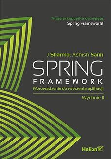 Chomikuj, ebook online Spring Framework. Wprowadzenie do tworzenia aplikacji. Wydanie II. J Sharma