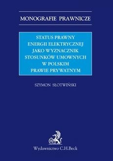 Chomikuj, ebook online Status prawny energii elektrycznej jako wyznacznik stosunków umownych w polskim prawie prywatnym. Szymon Słotwiński