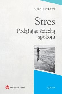 Chomikuj, ebook online Stres. Podążając ścieżką spokoju. Simon Vibert