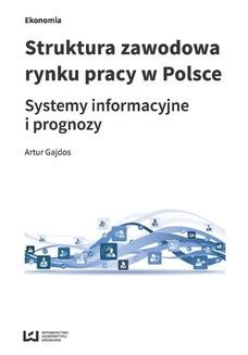 Chomikuj, ebook online Struktura zawodowa rynku pracy w Polsce. Systemy informacyjne i prognozy. Artur Gajdos