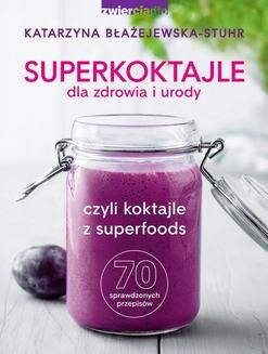 Chomikuj, ebook online Superkoktajle dla zdrowia i urody czyli koktajle z superfoods. Katarzyna Błażejewska-Stuhr