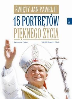 Chomikuj, ebook online Święty Jan Paweł II. 15 portretów pięknego życia. Katarzyna Flader