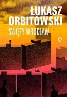 Chomikuj, ebook online Święty Wrocław. Łukasz Orbitowski