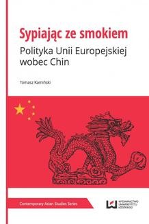 Chomikuj, ebook online Sypiając ze smokiem. Polityka Unii Europejskiej wobec Chin. Tomasz Kamiński