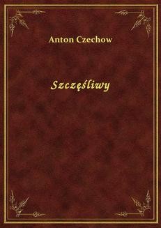 Chomikuj, ebook online Szczęśliwy. Anton Czechow