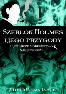 Ebook Szerlok Holmes i jego przygody. Tajemnicze morderstwo nad jeziorem pdf