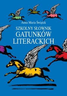 Chomikuj, ebook online Szkolny słownik gatunków literackich. Anna Maria Świątek