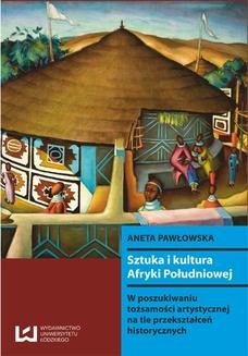 Chomikuj, ebook online Sztuka i kultura Afryki Południowej. W poszukiwaniu tożsamości artystycznej na tle przekształceń historycznych. Aneta Pawłowska