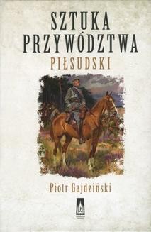 Chomikuj, ebook online Sztuka przywództwa. Piłsudski. Piotr Gajdziński