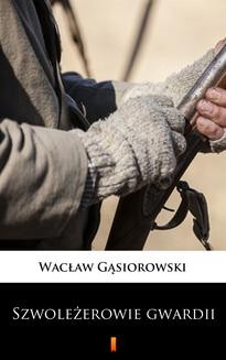 Chomikuj, ebook online Szwoleżerowie gwardii. Wacław Gąsiorowski