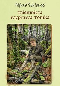 Chomikuj, ebook online Tajemnicza wyprawa Tomka (t.5). Alfred Szklarski