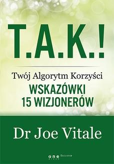 Chomikuj, ebook online T.A.K.! – Twój Algorytm Korzyści. Wskazówki 15 wizjonerów. Dr. Joe Vitale